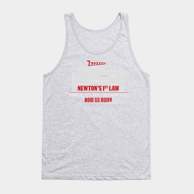 Newton's 1st Law - A Body At Rest Wants To Stay At Rest.  NOW GO AWAY! Tank Top by ckandrus